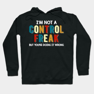 I_m Not A Control Freak But You_re Doing Wrong Hoodie